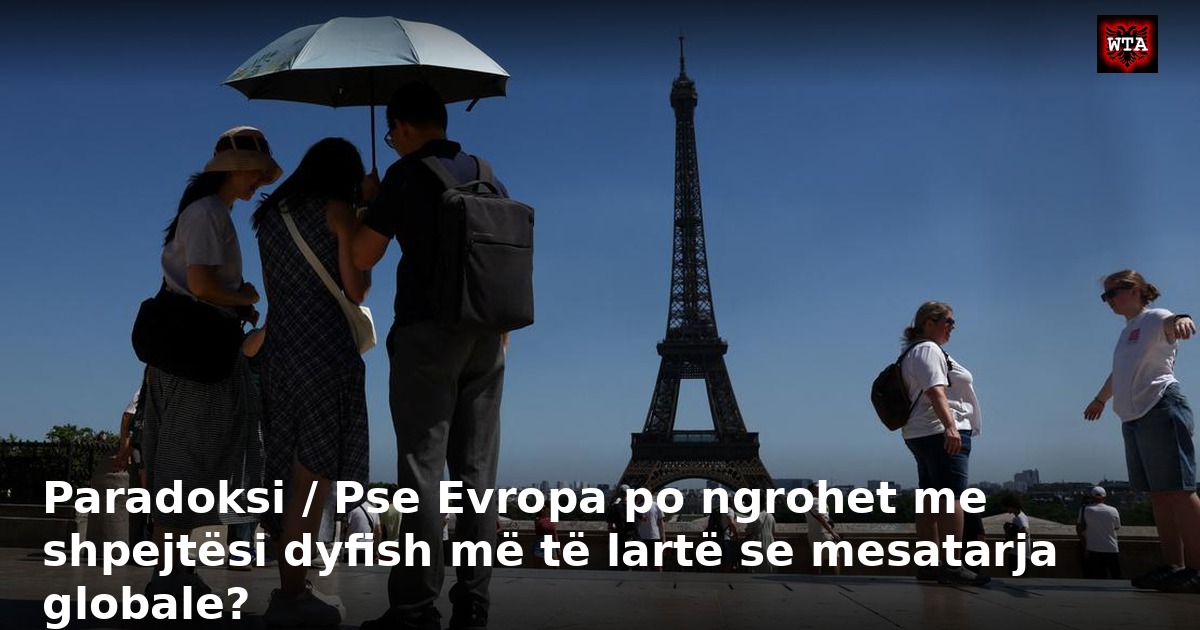 Paradoksi / Pse Evropa po ngrohet me shpejtësi dyfish më të lartë se mesatarja globale?