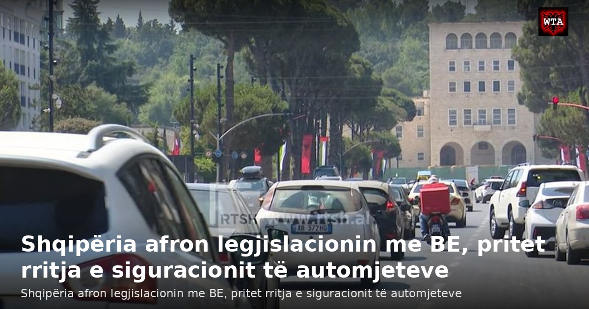 Shqipëria afron legjislacionin me BE, pritet rritja e siguracionit të automjeteve