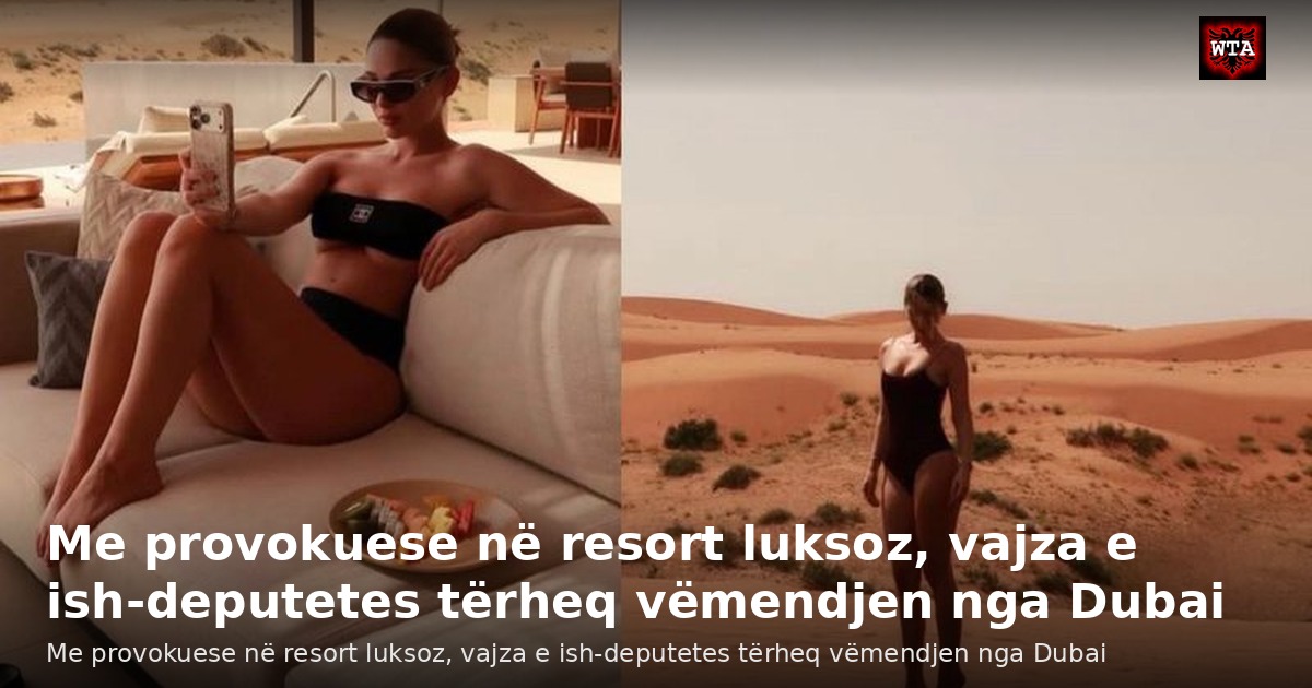Me provokuese në resort luksoz, vajza e ish-deputetes tërheq vëmendjen nga Dubai