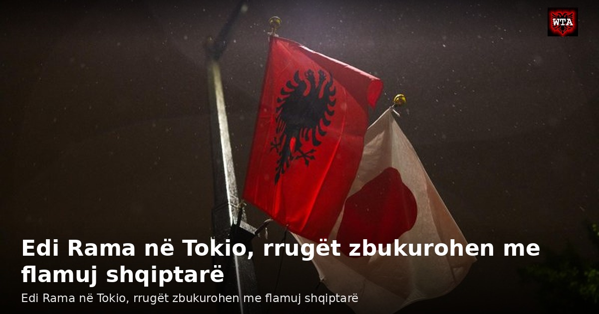 Edi Rama në Tokio, rrugët zbukurohen me flamuj shqiptarë