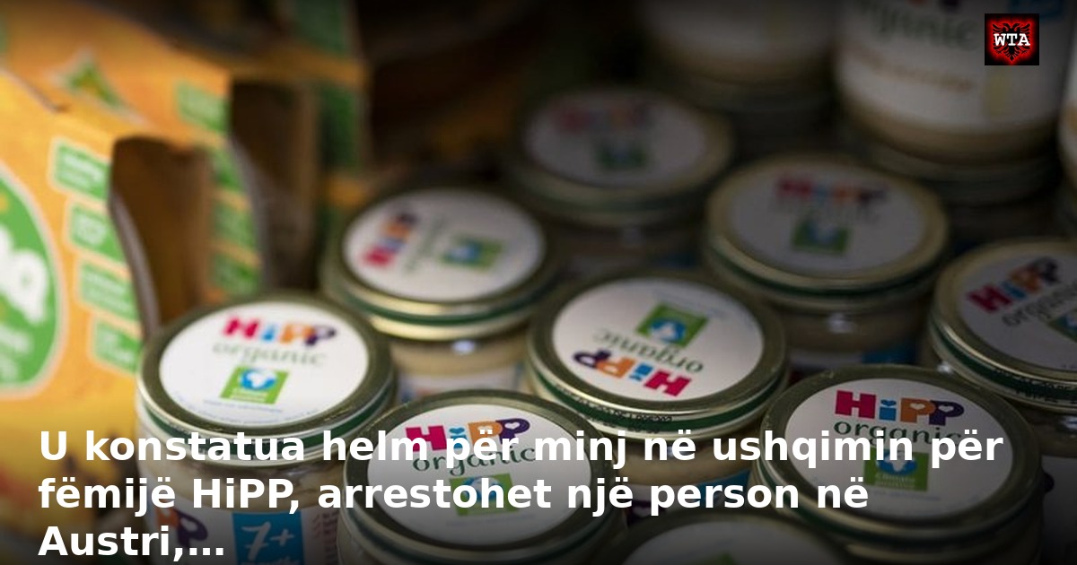 U konstatua helm për minj në ushqimin për fëmijë HiPP, arrestohet një person në Austri,…