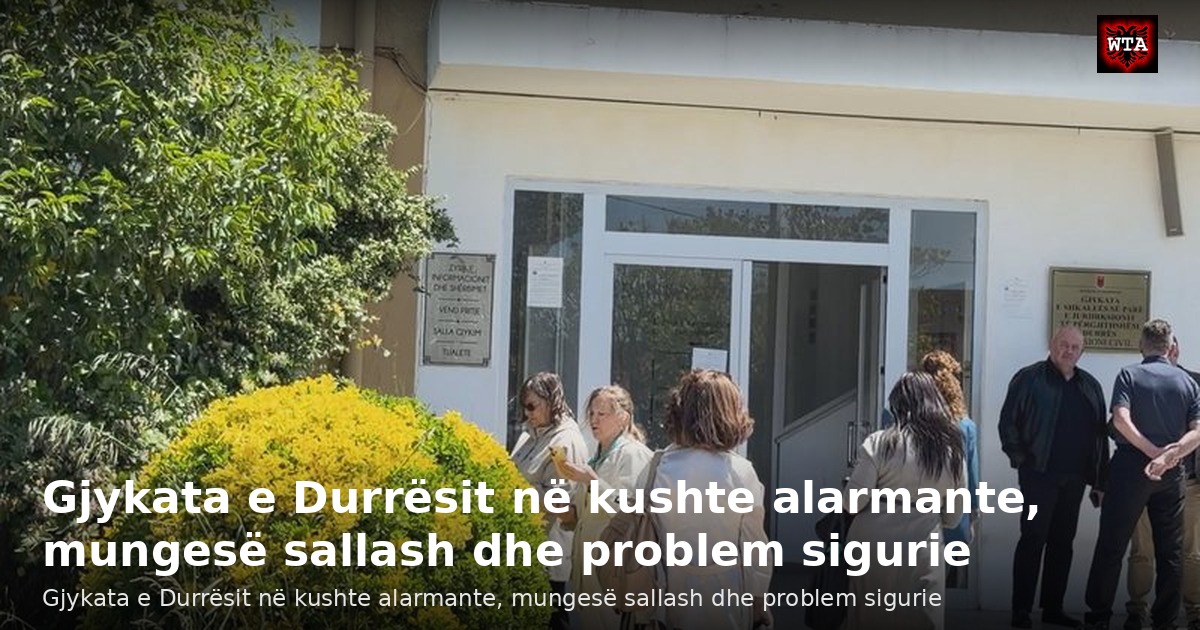 Gjykata e Durrësit në kushte alarmante, mungesë sallash dhe problem sigurie