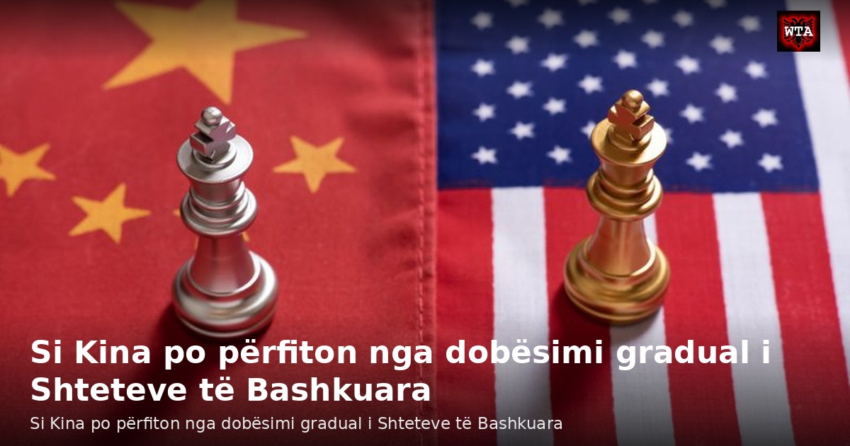 Si Kina po përfiton nga dobësimi gradual i Shteteve të Bashkuara