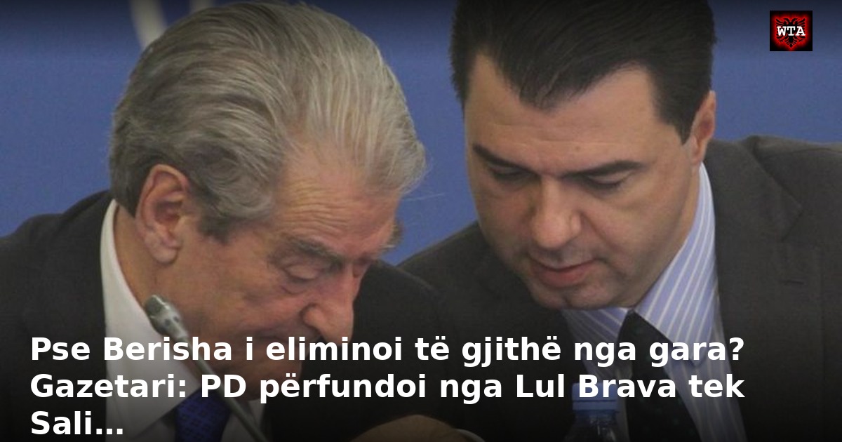 Pse Berisha i eliminoi të gjithë nga gara? Gazetari: PD përfundoi nga Lul Brava tek Sali…