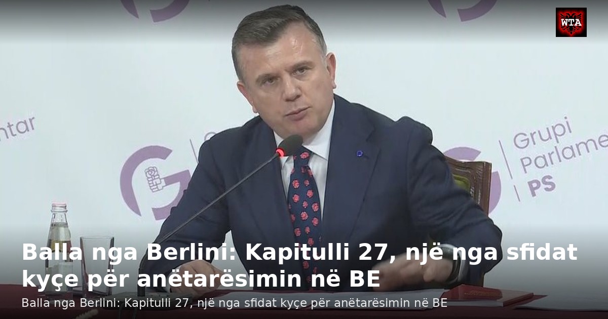 Balla nga Berlini: Kapitulli 27, një nga sfidat kyçe për anëtarësimin në BE
