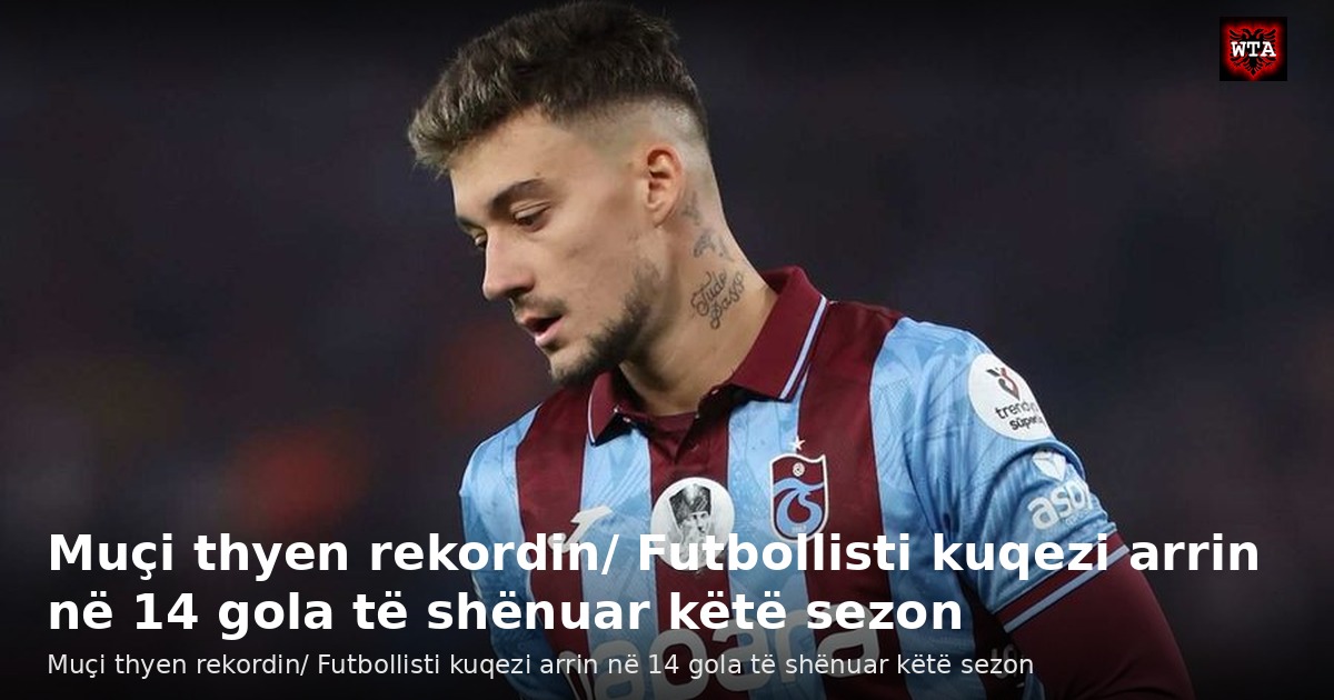 Muçi thyen rekordin/ Futbollisti kuqezi arrin në 14 gola të shënuar këtë sezon