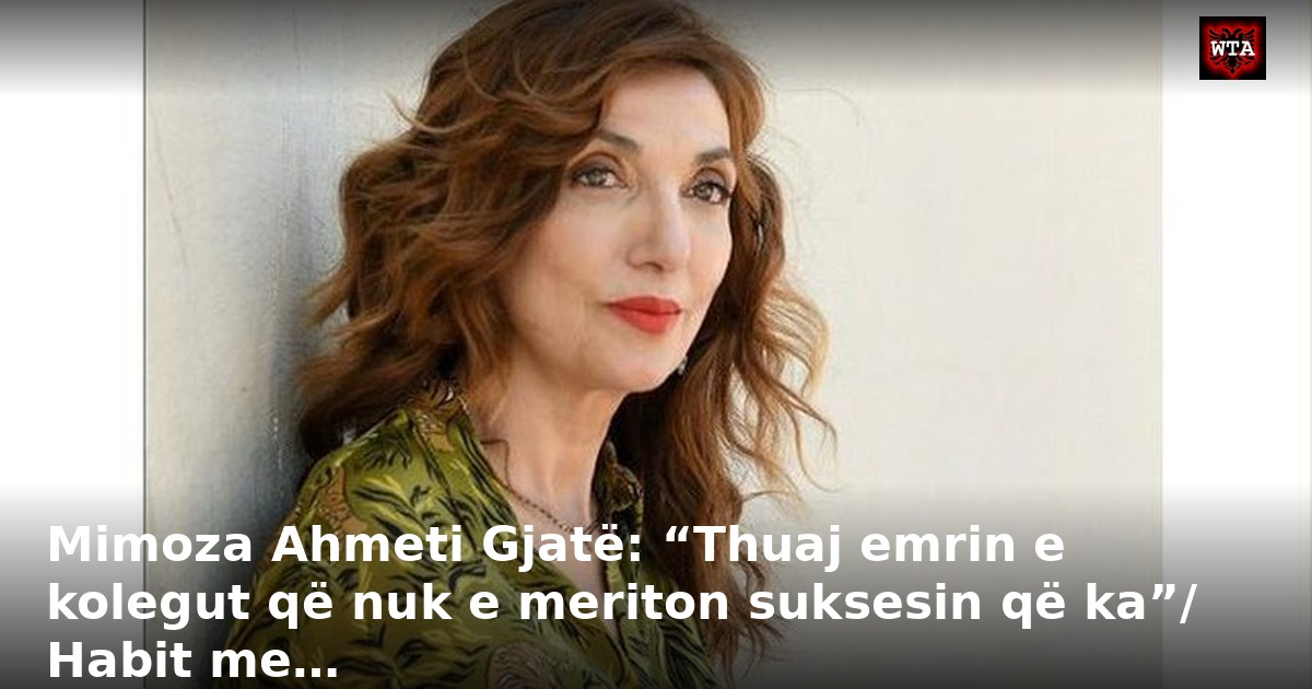 Mimoza Ahmeti Gjatë: “Thuaj emrin e kolegut që nuk e meriton suksesin që ka”/ Habit me…