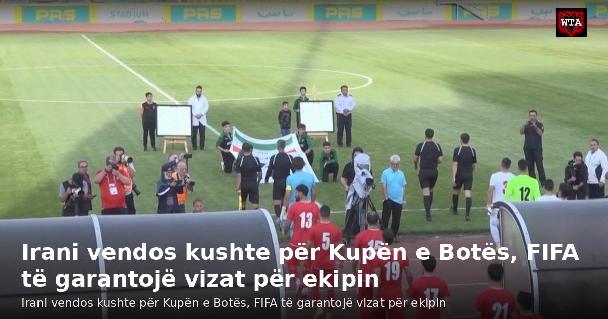 Irani vendos kushte për Kupën e Botës, FIFA të garantojë vizat për ekipin