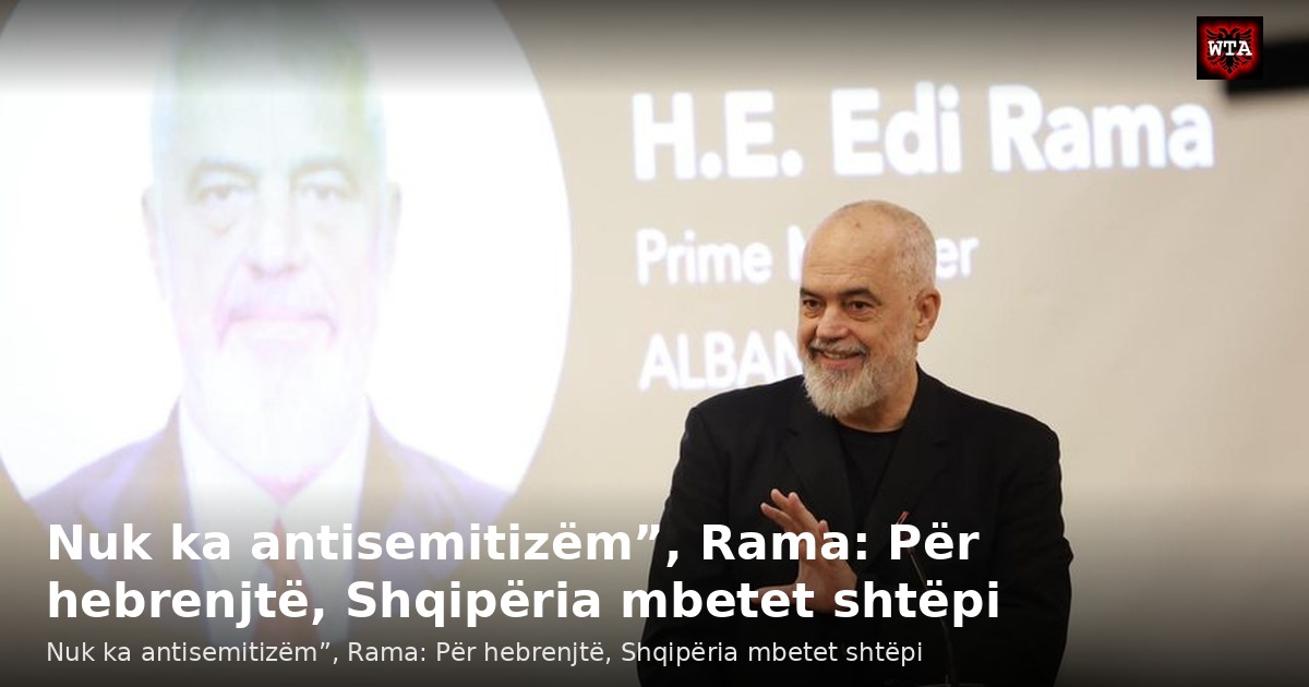 Nuk ka antisemitizëm”, Rama: Për hebrenjtë, Shqipëria mbetet shtëpi