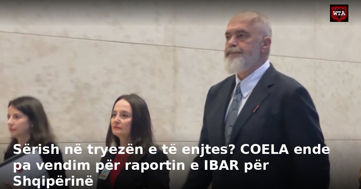 Sërish në tryezën e të enjtes? COELA ende pa vendim për raportin e IBAR për Shqipërinë