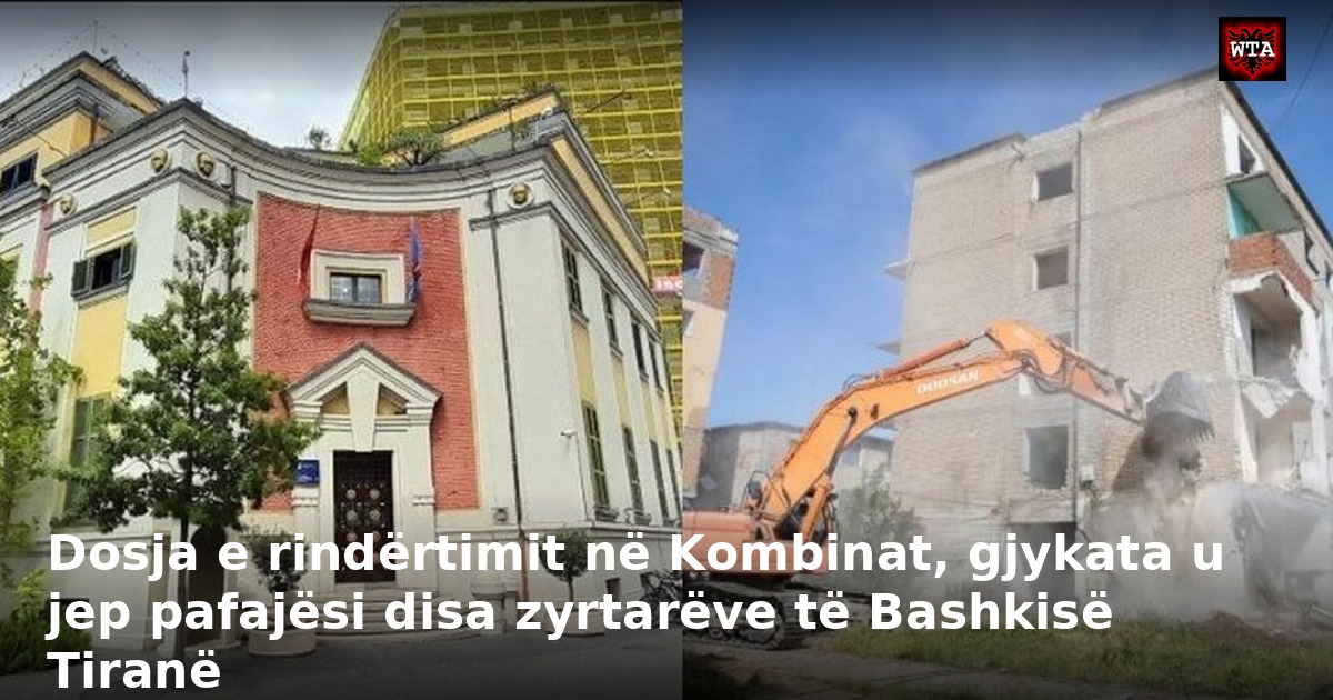 Dosja e rindërtimit në Kombinat, gjykata u jep pafajësi disa zyrtarëve të Bashkisë Tiranë