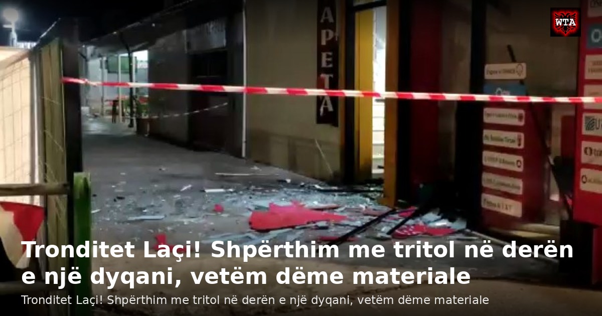 Tronditet Laçi! Shpërthim me tritol në derën e një dyqani, vetëm dëme materiale