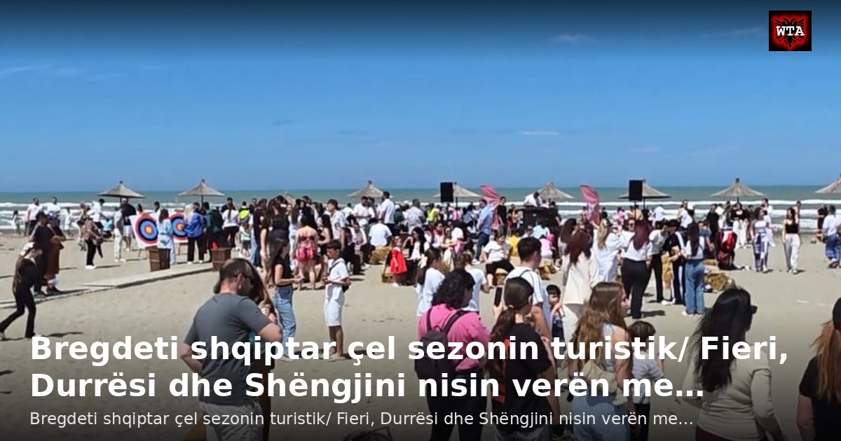 Bregdeti shqiptar çel sezonin turistik/ Fieri, Durrësi dhe Shëngjini nisin verën me…