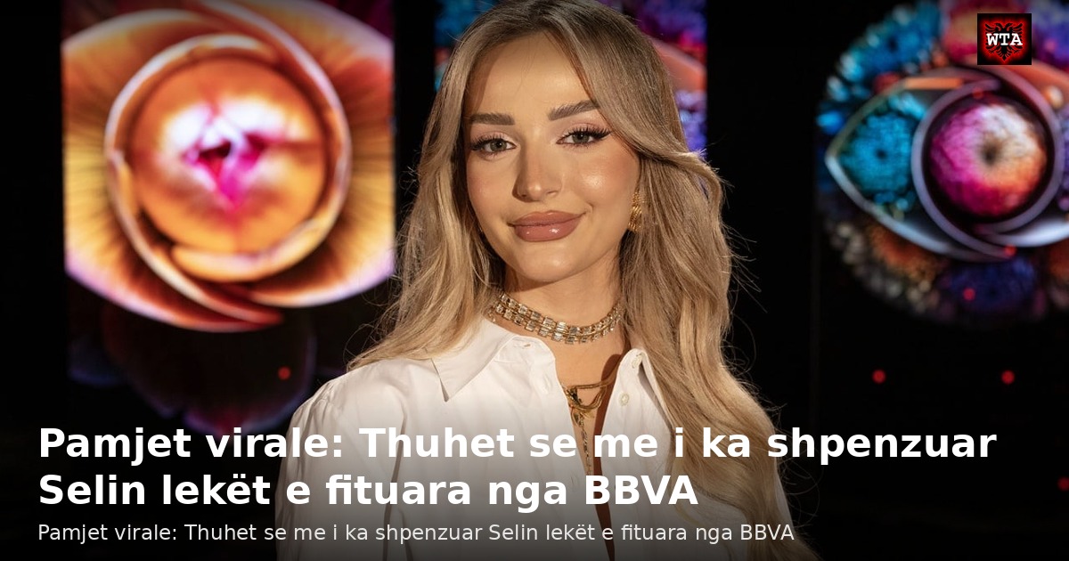 Pamjet virale: Thuhet se me i ka shpenzuar Selin lekët e fituara nga BBVA