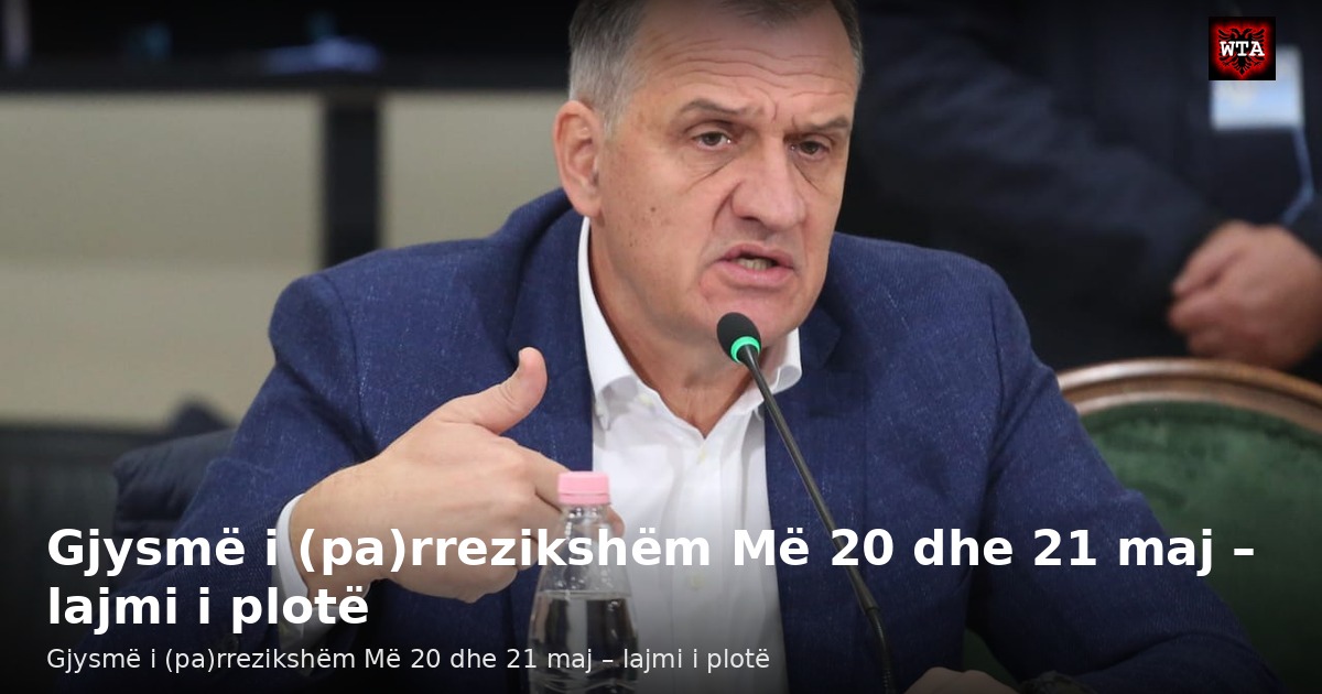 Gjysmë i (pa)rrezikshëm Më 20 dhe 21 maj – lajmi i plotë
