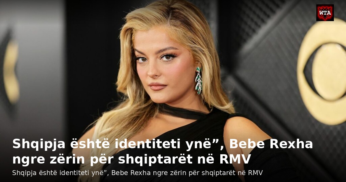 Shqipja është identiteti ynë”, Bebe Rexha ngre zërin për shqiptarët në RMV