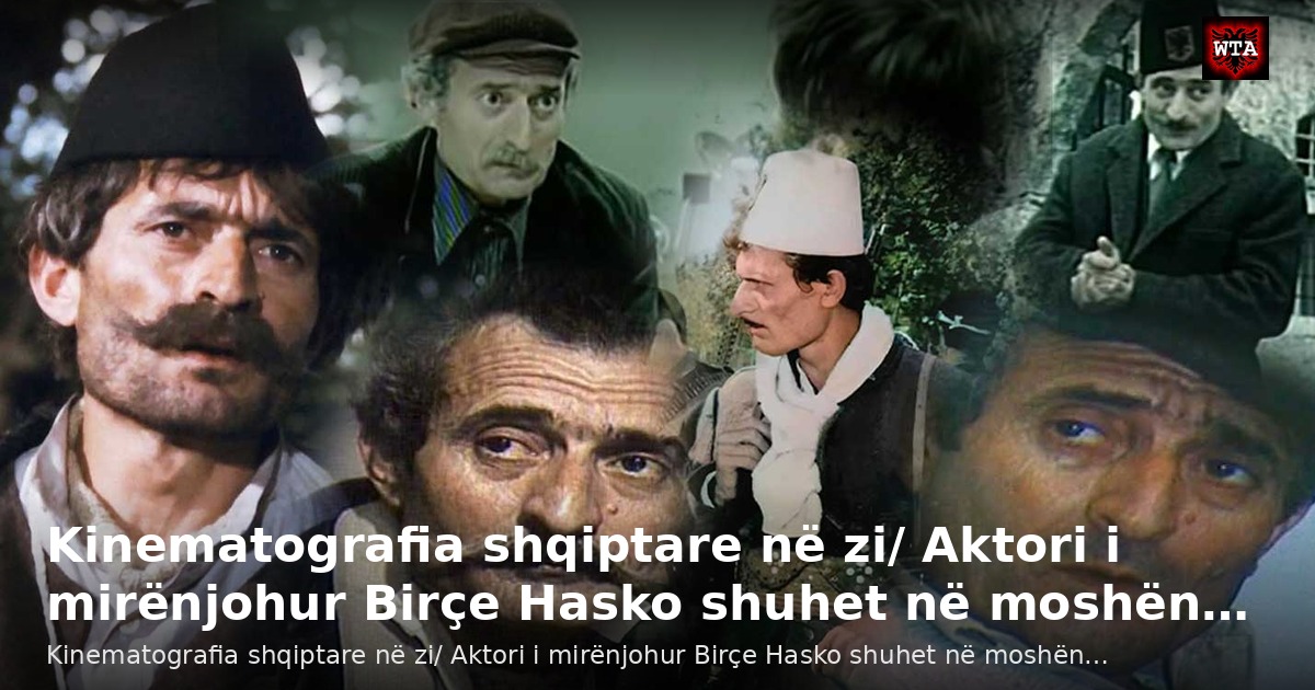 Kinematografia shqiptare në zi/ Aktori i mirënjohur Birçe Hasko shuhet në moshën…