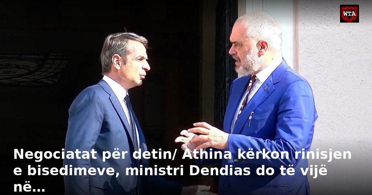 Negociatat për detin/ Athina kërkon rinisjen e bisedimeve, ministri Dendias do të vijë në…