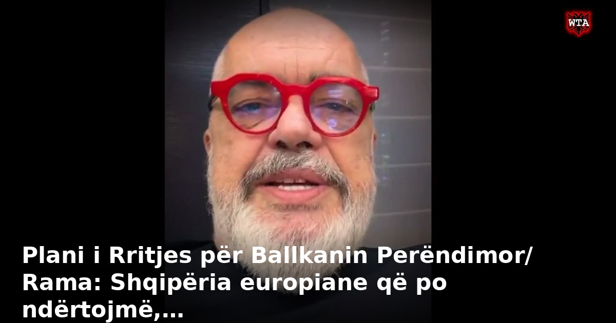 Plani i Rritjes për Ballkanin Perëndimor/ Rama: Shqipëria europiane që po ndërtojmë,…