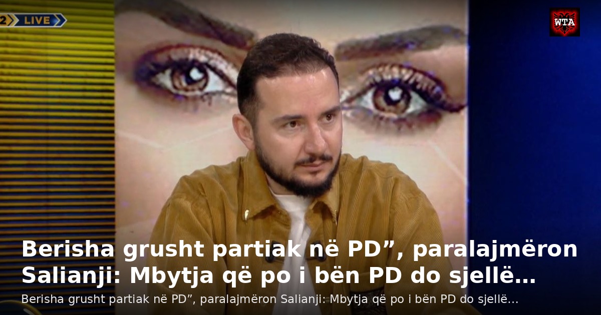 Berisha grusht partiak në PD”, paralajmëron Salianji: Mbytja që po i bën PD do sjellë…