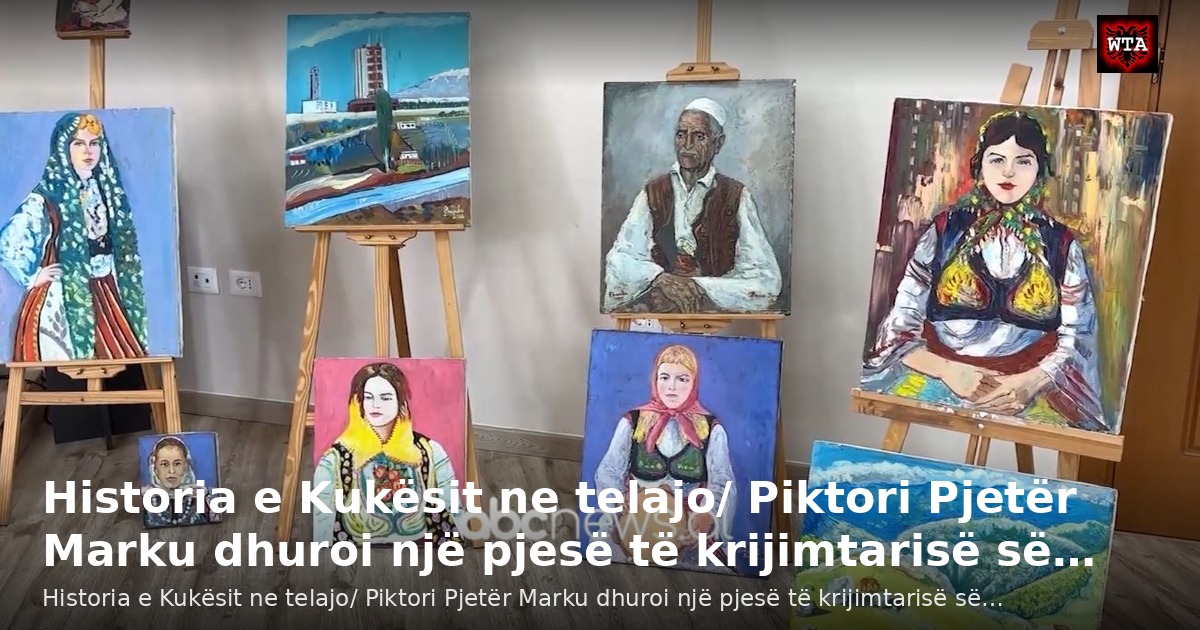 Historia e Kukësit ne telajo/ Piktori Pjetër Marku dhuroi një pjesë të krijimtarisë së…