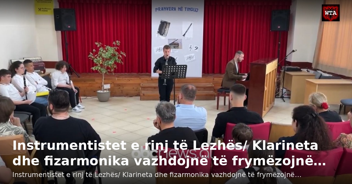 Instrumentistet e rinj të Lezhës/ Klarineta dhe fizarmonika vazhdojnë të frymëzojnë…