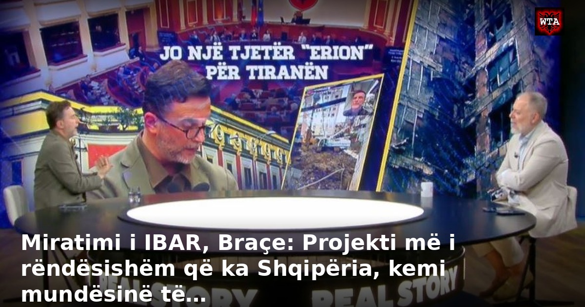 Miratimi i IBAR, Braçe: Projekti më i rëndësishëm që ka Shqipëria, kemi mundësinë të…