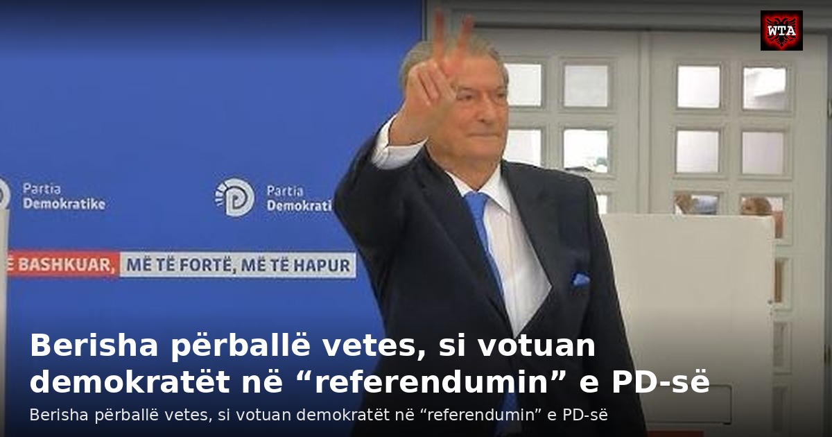 Berisha përballë vetes, si votuan demokratët në “referendumin” e PD-së