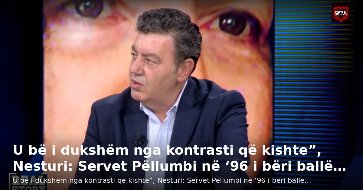 U bë i dukshëm nga kontrasti që kishte”, Nesturi: Servet Pëllumbi në ‘96 i bëri ballë…