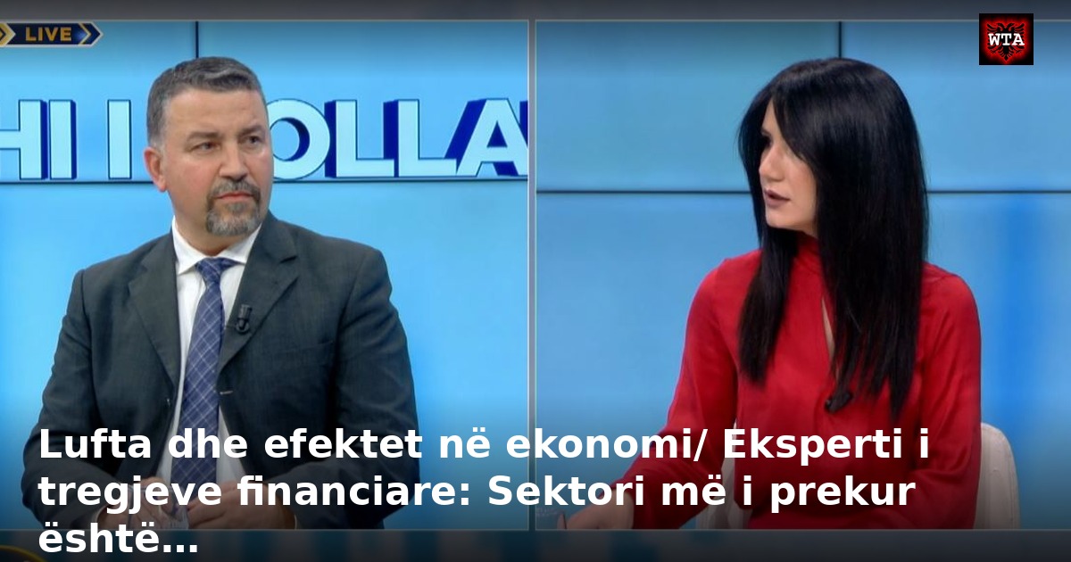 Lufta dhe efektet në ekonomi/ Eksperti i tregjeve financiare: Sektori më i prekur është…
