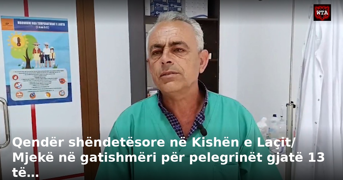 Qendër shëndetësore në Kishën e Laçit/ Mjekë në gatishmëri për pelegrinët gjatë 13 të…