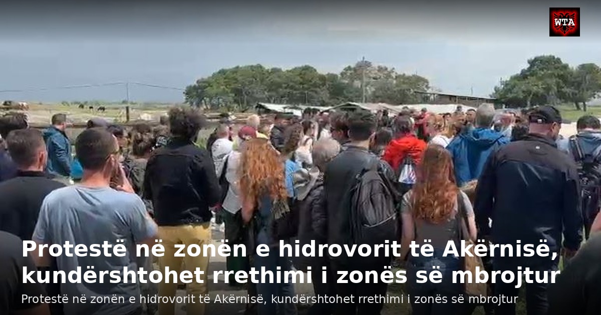 Protestë në zonën e hidrovorit të Akërnisë, kundërshtohet rrethimi i zonës së mbrojtur