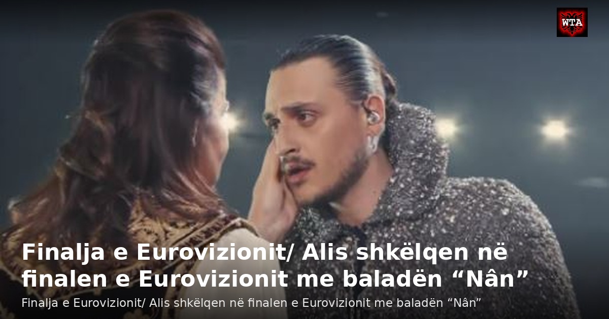 Finalja e Eurovizionit/ Alis shkëlqen në finalen e Eurovizionit me baladën “Nân”
