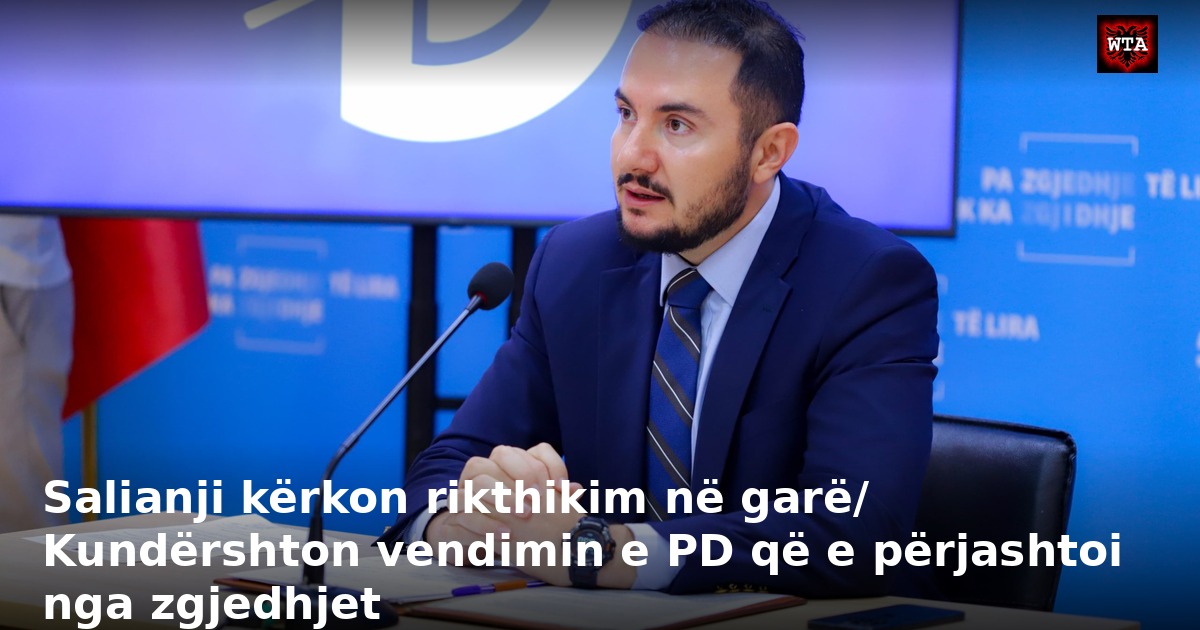 Salianji kërkon rikthikim në garë/ Kundërshton vendimin e PD që e përjashtoi nga zgjedhjet