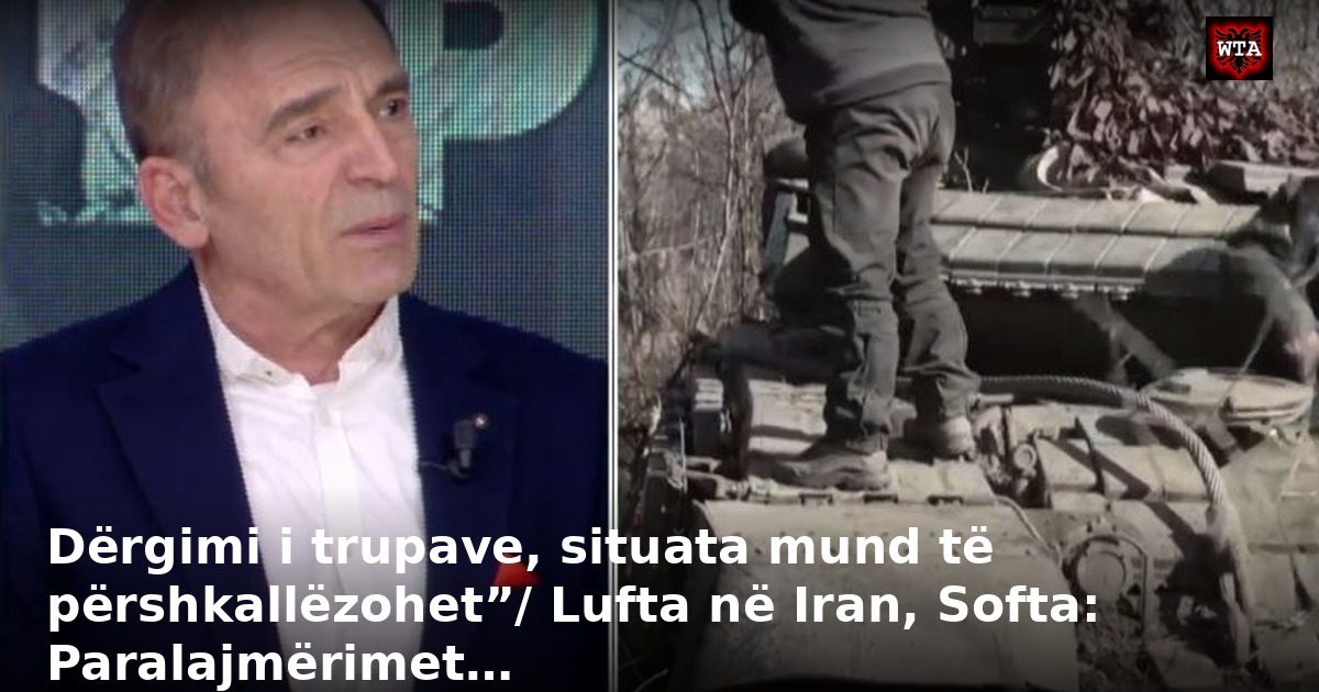 Dërgimi i trupave, situata mund të përshkallëzohet”/ Lufta në Iran, Softa: Paralajmërimet…
