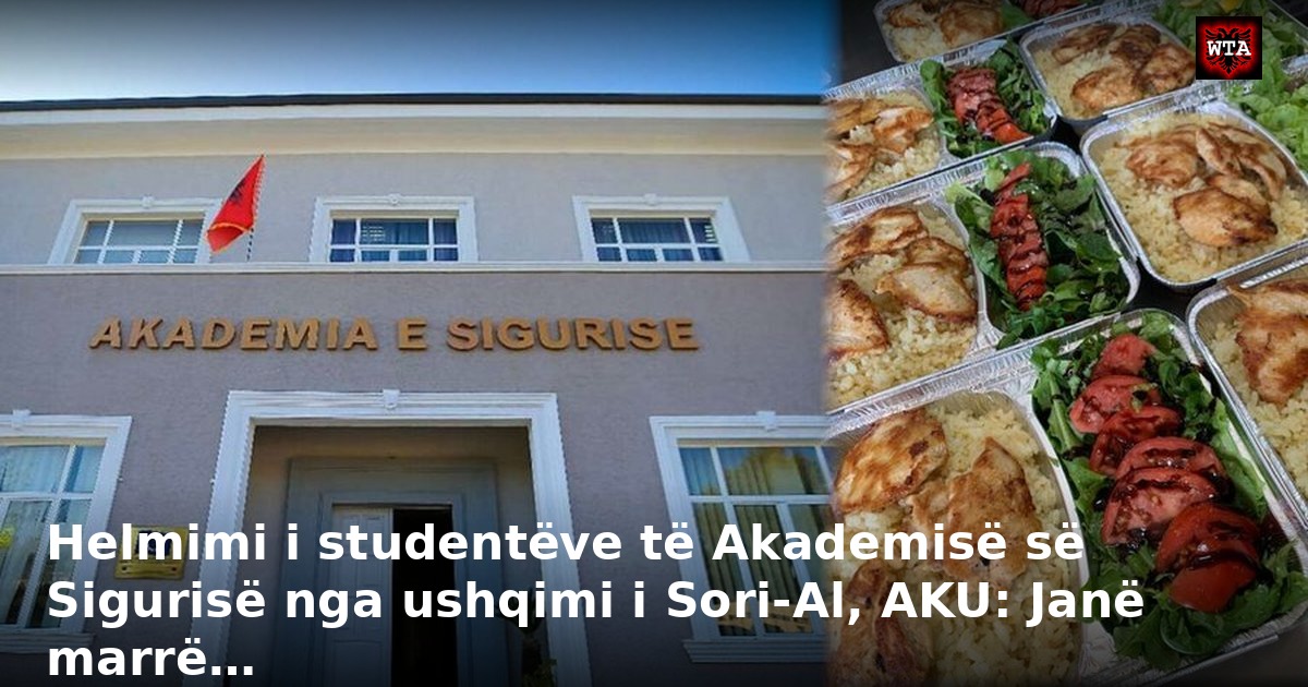 Helmimi i studentëve të Akademisë së Sigurisë nga ushqimi i Sori-Al, AKU: Janë marrë…