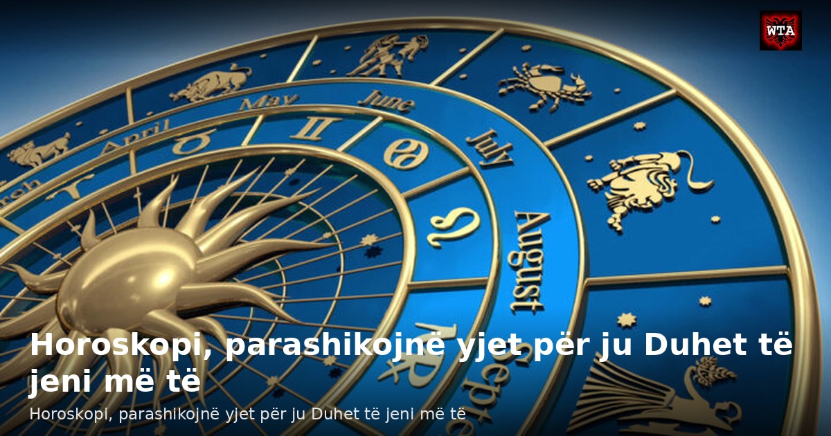 Horoskopi, parashikojnë yjet për ju Duhet të jeni më të