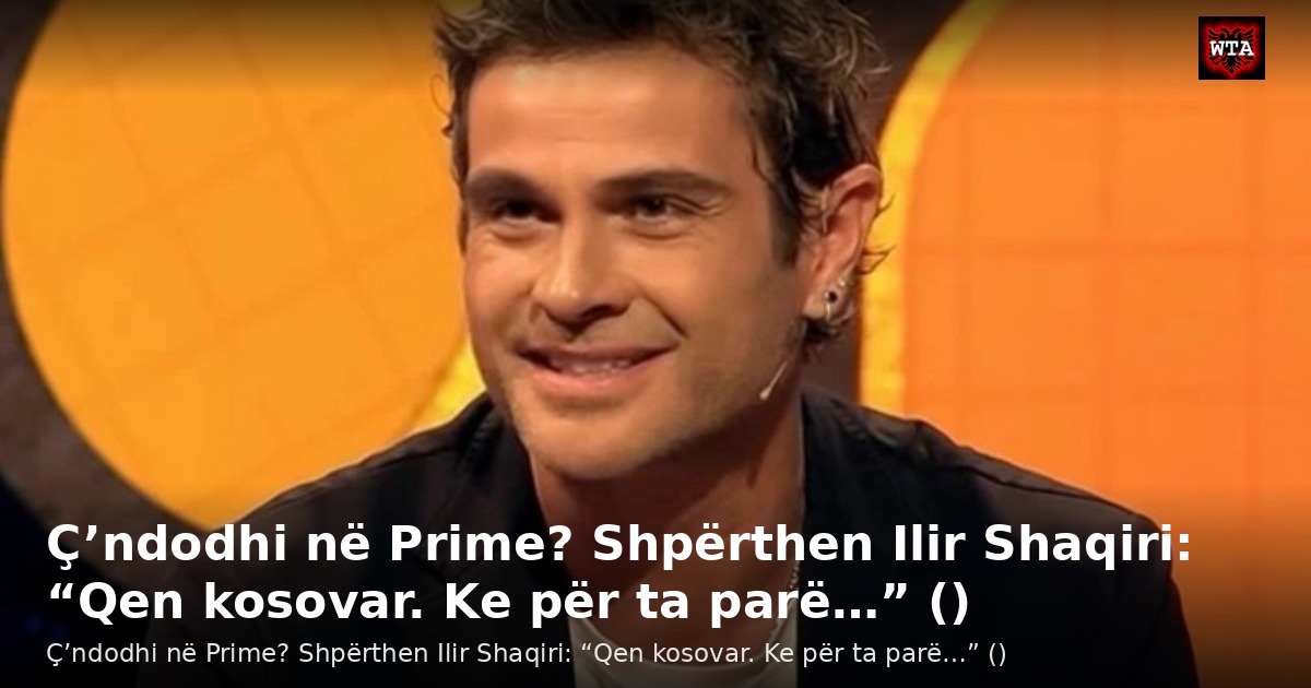 Ç’ndodhi në Prime? Shpërthen Ilir Shaqiri: “Qen kosovar. Ke për ta parë…” ()