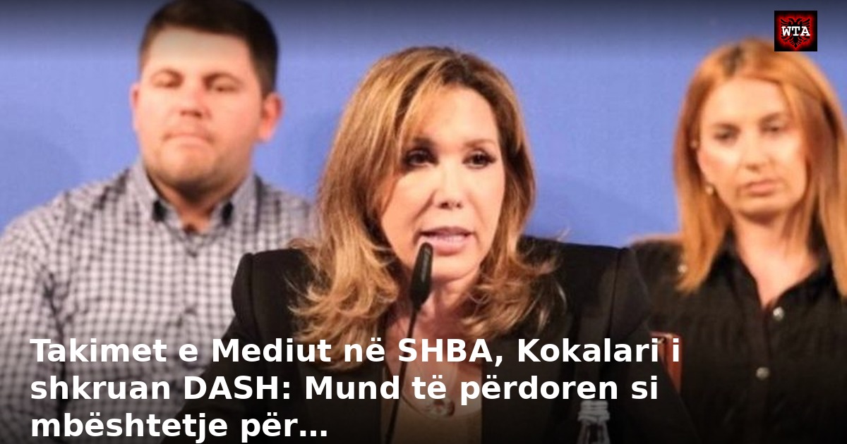 Takimet e Mediut në SHBA, Kokalari i shkruan DASH: Mund të përdoren si mbështetje për…