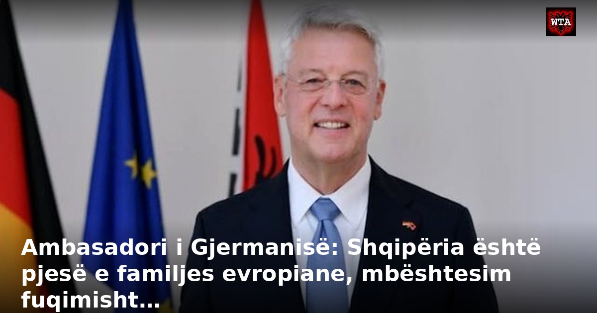 Ambasadori i Gjermanisë: Shqipëria është pjesë e familjes evropiane, mbështesim fuqimisht…