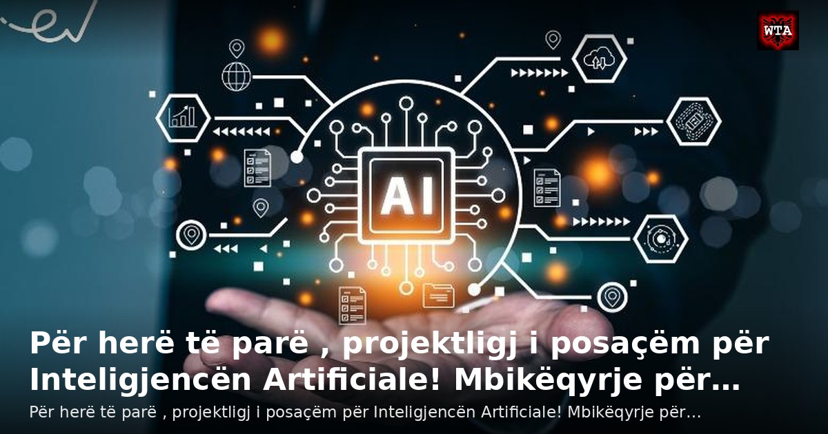 Për herë të parë , projektligj i posaçëm për Inteligjencën Artificiale! Mbikëqyrje për…