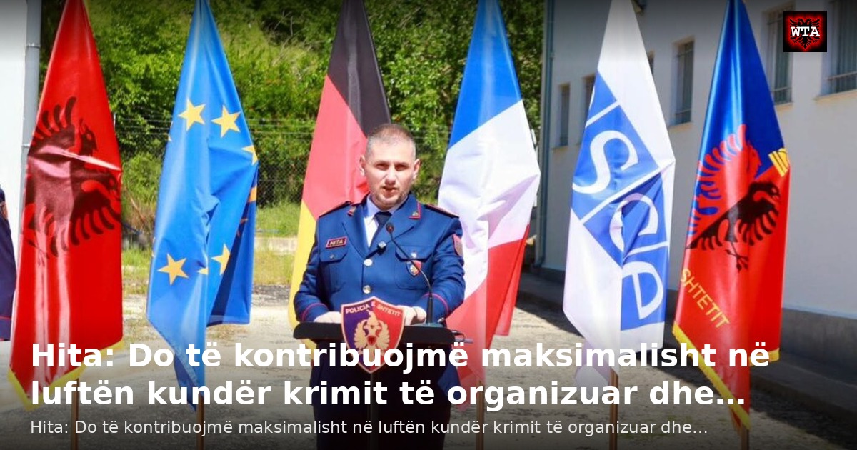 Hita: Do të kontribuojmë maksimalisht në luftën kundër krimit të organizuar dhe…