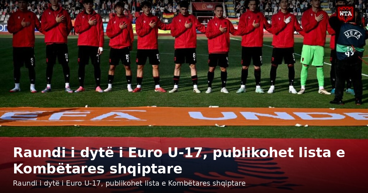 Raundi i dytë i Euro U-17, publikohet lista e Kombëtares shqiptare