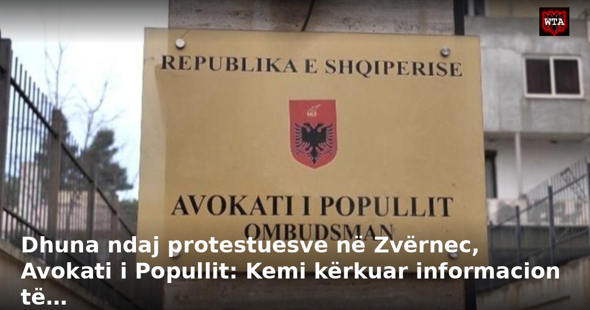Dhuna ndaj protestuesve në Zvërnec, Avokati i Popullit: Kemi kërkuar informacion të…