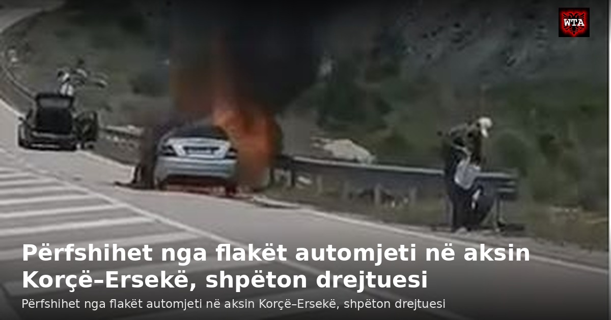 Përfshihet nga flakët automjeti në aksin Korçë–Ersekë, shpëton drejtuesi