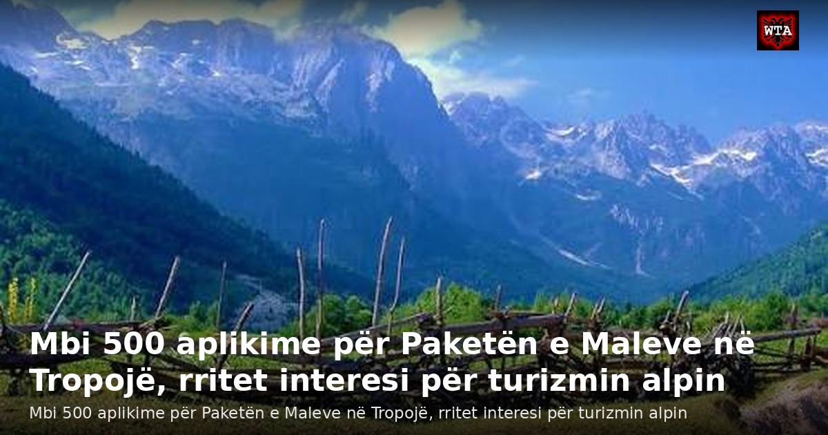Mbi 500 aplikime për Paketën e Maleve në Tropojë, rritet interesi për turizmin alpin