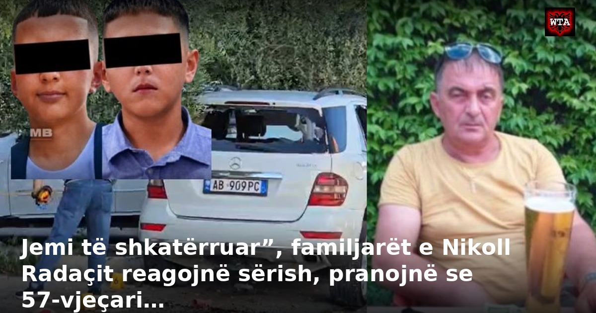 Jemi të shkatërruar”, familjarët e Nikoll Radaçit reagojnë sërish, pranojnë se 57-vjeçari…