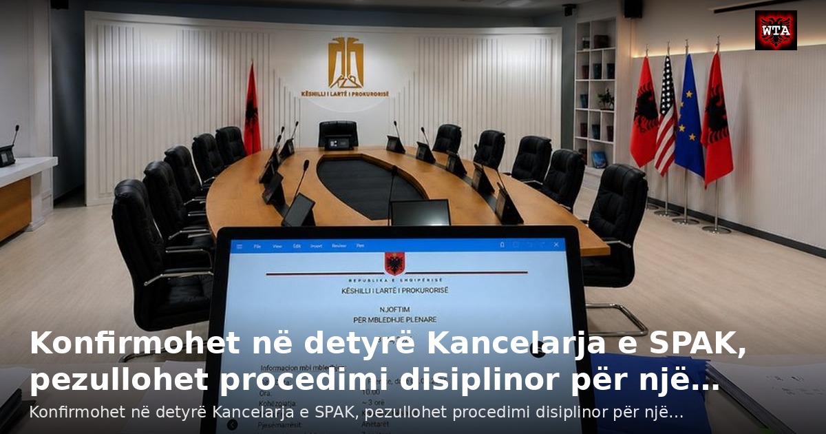 Konfirmohet në detyrë Kancelarja e SPAK, pezullohet procedimi disiplinor për një…
