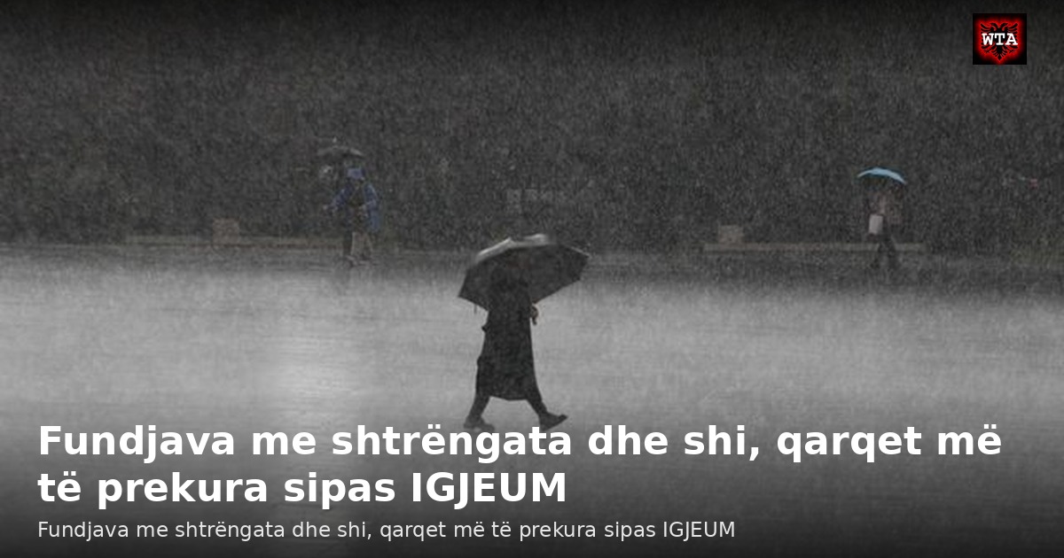 Fundjava me shtrëngata dhe shi, qarqet më të prekura sipas IGJEUM
