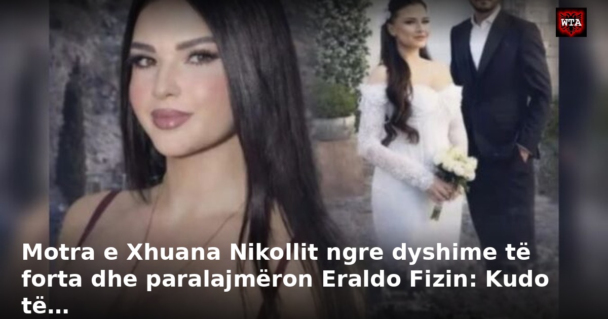 Motra e Xhuana Nikollit ngre dyshime të forta dhe paralajmëron Eraldo Fizin: Kudo të…